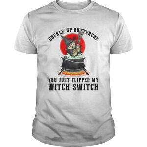 Premium Cat Buckle Up Buttercup You Just Flipped My Witch Switch Shirt
